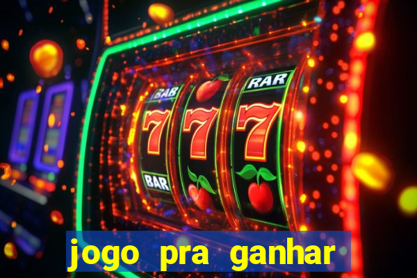 jogo pra ganhar dinheiro rapido